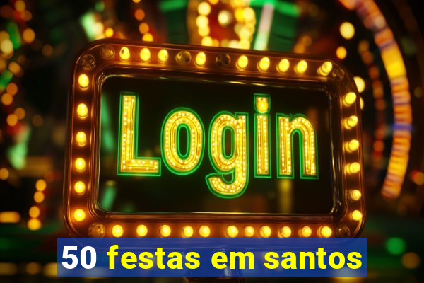 50 festas em santos